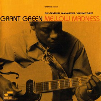 Grant Green – Mellow Madness: The Original Jam Master, Volume Three (2005)