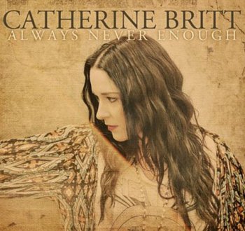 Catherine Britt - Always Never Enough [Limited Edition] (2012)