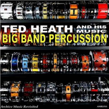 Ted Heath And His Music - Big Band Percussion (1961) [Remastered 2011]