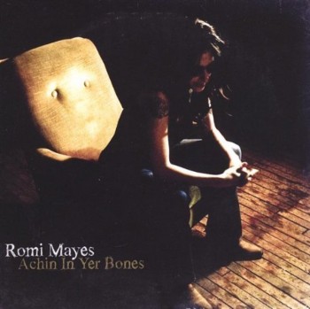 Romi Mayes - Achin In Yer Bones (2009)