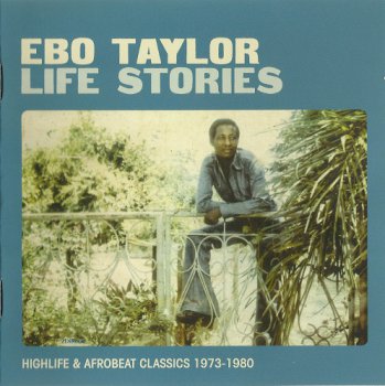 Ebo Taylor - Life Stories: Highlife & Afrobeat Classics 1973-1980