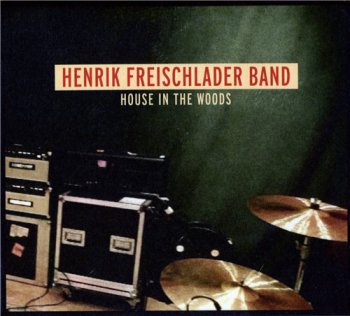 Henrik Freischlader Band - House In The Woods (2012)