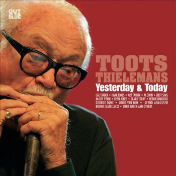 Toots Thielemans – Yesterday & Today (2012)