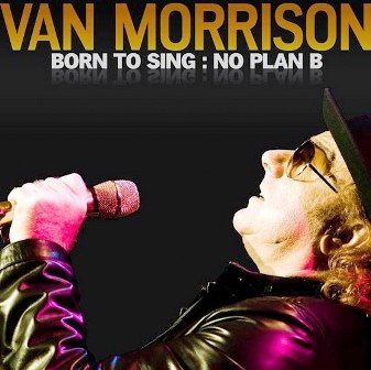 Van Morrison - Born to Sing: No Plan B (2012)
