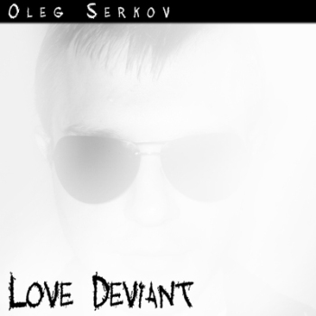 Oleg Serkov: Love Deviant (2009, EP)