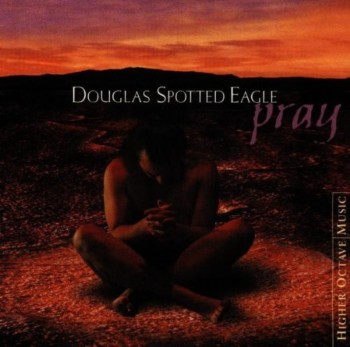 Douglas Spotted Eagle - Pray (1998)
