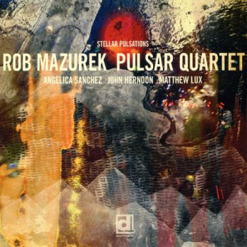 Rob Mazurek Pulsar Quartet - Stellar Pulsations (2012)