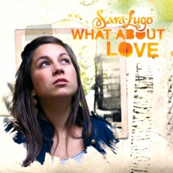 Sara Lugo - What About Love (2011)