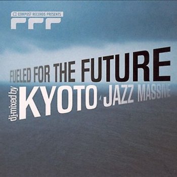 Fueled For The Future. DJ-Mixed by Kyoto Jazz Massive (2003)