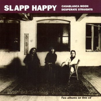 Slapp Happy - Casablanca Moon & Desperate Straights 1974-75(1993)