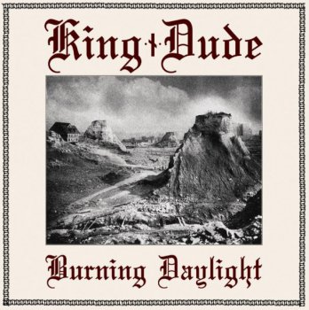 King Dude – Burning Daylight (2012)