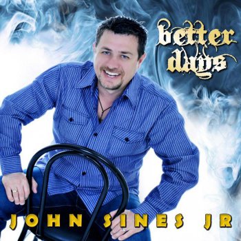 John Sines Jr - Better Days (2012)
