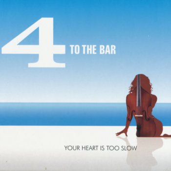 4 To The Bar - Your Heart Is Too Slow (2012)