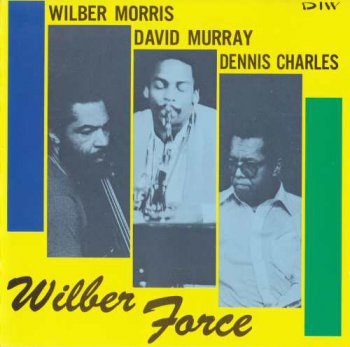 Wilber Morris, David Murray, Dennis Charles - Wilber Force (2004)