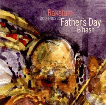 Rakalam Bob Moses - Father's Day B'hash (2009)