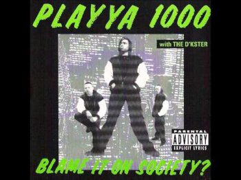 Playya 1000 With The D'Kster-Blame It On Society 1993