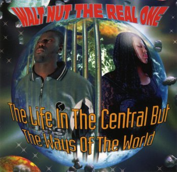 Walt Nut The Real One-The Life In The Central But The Ways Of The World 1997