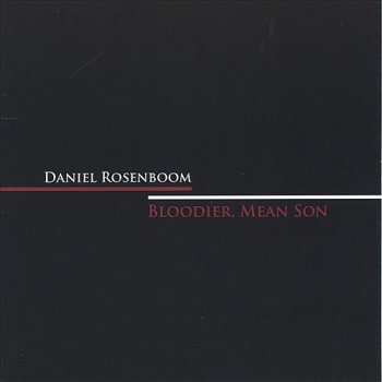 Daniel Rosenboom - Bloodier, Mean Son (2005)