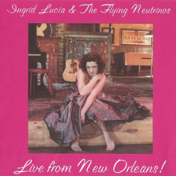 Ingrid Lucia & The Flying Neutrinos - Live From New Orleans (2003)