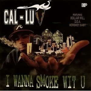 Cal-Luv-I Wanna Smoke Wit U 1996