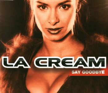 La Cream - Say Goodbye [Maxi-Single] (1999)