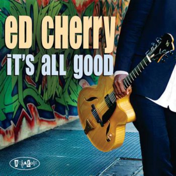 Ed Cherry - It's All Good (2012)