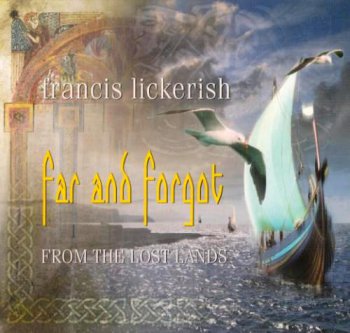 Francis Lickerish - Far and Forgot / From the Lost Lands (2012)