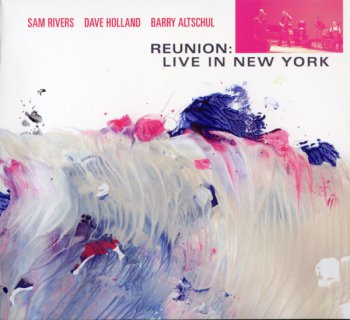 Sam Rivers, Dave Holland & Barry Altschul - Reunion: Live in New York (2012)