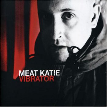 Meat Katie - Vibrator (2006)