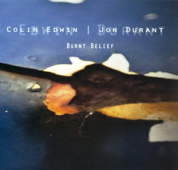 Colin Edwin / Jon Durant - Burnt Belief (2012)