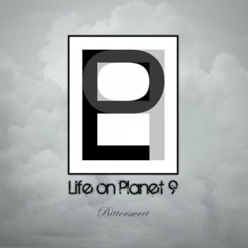 Life On Planet 9 - Bittersweet (2011)