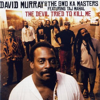David Murray and the Gwo Ka Masters - The Devil Tried to Kill Me (2009)