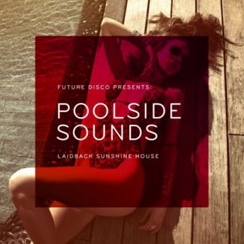 Future Disco Presents: Poolside Sounds (2012)