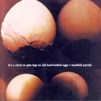 Maxfield Parrish - It's A Cinch To Give Legs-Boiled Eggs 1972 (Taxim Rec. 1999) 