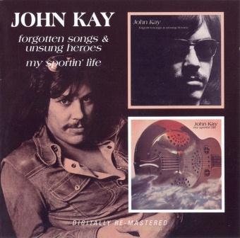 John Kay - "Forgotten Songs & Unsung Heroes" + "My Sportin' Life" - 1972 + 1973 (BGO Records 2008)