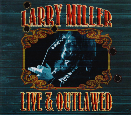 Larry Miller - Live & Outlawed [2CD] (2013)