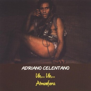 Adriano Celentano - Uh...Uh... / Atmosfera (1982,1983)