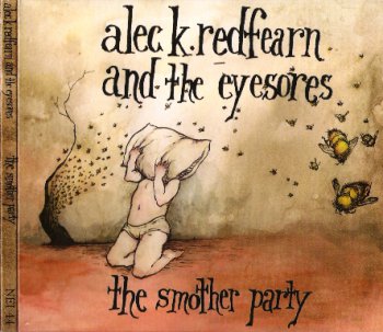 Alec K. Redfearn And The Eyesores - The Smother Party (2006)