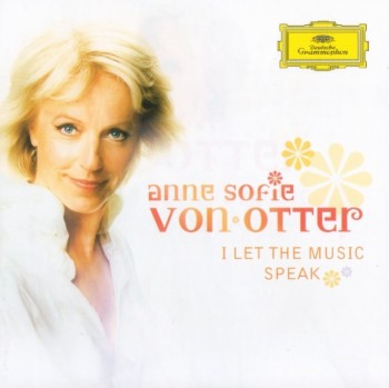 Anne Sofie von Otter - I Let The Music Speak (2006)