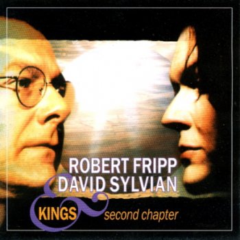 Robert Fripp / David Sylvian - Kings: Second Chapter [Bootleg] (1994)