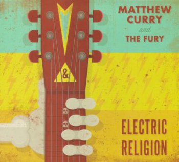 Matthew Curry & the Fury - Electric Religion 2013