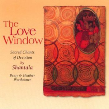 Shantala (Benjy and Heather Wertheimer) - The Love Window 2003