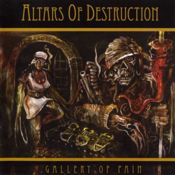 Altars Of Destruction - Gallery Of Pain (2010)