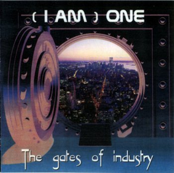 (I Am) One - The Gates Of Industry (2003)