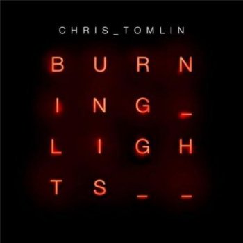 Chris Tomlin - Burning Lights 2013