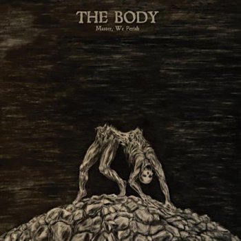 The Body - Master, We Perish (EP) (At A Loss Recordings, AAL0043) (2013)