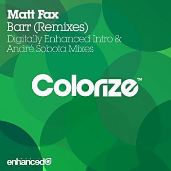 Matt Fax - Barr (Remixes) (Colorize (Enhanced) ENCOLOR029R) 2014