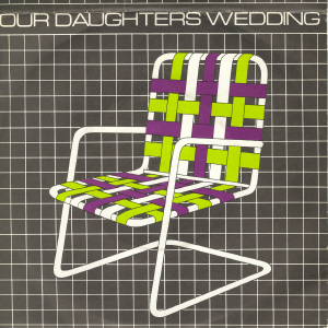 Our Daughters Wedding - Lawnchairs (Vinyl, 7'') 1980