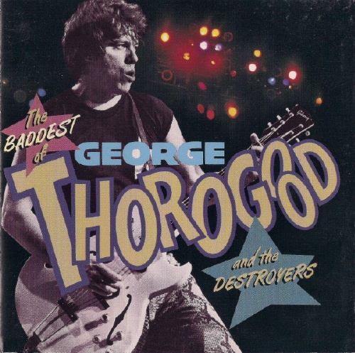 George Thorogood and the Destroyers - The Baddest Of