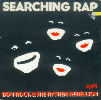 Bon Rock & The Rythem Rebellion &#8206;- Searching Rap (Vinyl, 7'') 1982